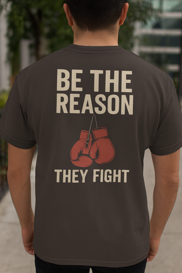 Be The Reason They Fight T-Shirt